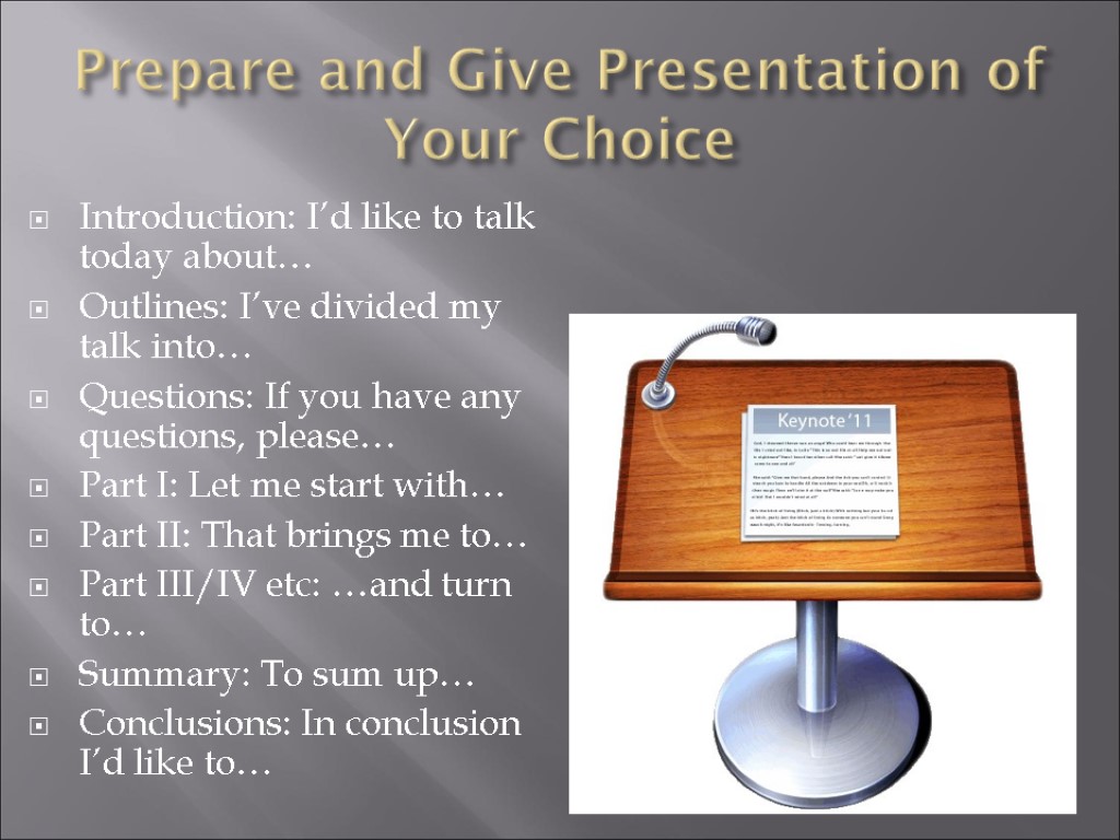 Prepare and Give Presentation of Your Choice Introduction: I’d like to talk today about…